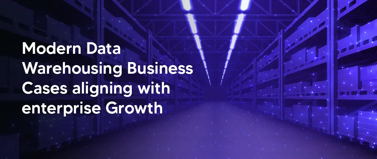 Modern Data Warehousing business cases aligning with enterprise growth